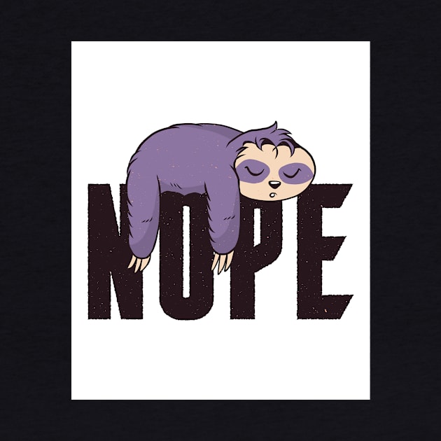 Sloths Nope Funny Sloth Quote by BK55